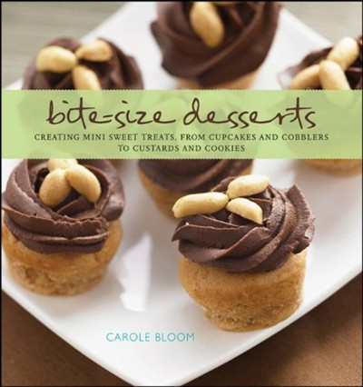 Bite-Size Desserts: Creating Mini Sweet Treats, from Cupcakes and Cobblers to Custards and Cookies