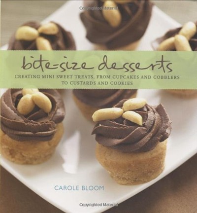 Bite-Size Desserts: Creating Mini Sweet Treats, from Cupcakes and Cobblers to Custards and Cookies