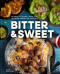 Bitter & Sweet: Global Flavors from an Iranian-American Kitchen