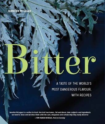 Bitter: A Taste of the World's Most Dangerous Flavour, with Recipes