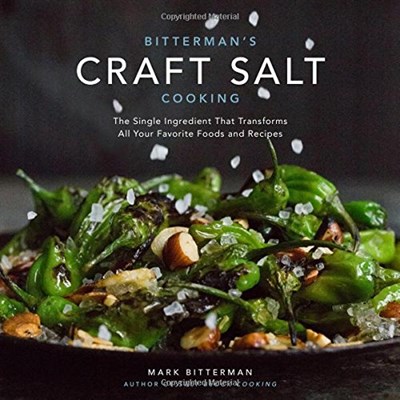 Bitterman's Craft Salt Cooking: The Single Ingredient That Transforms All Your Favorite Foods and Recipes