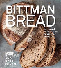 Bittman Bread: No-Knead Whole-Grain Baking for Every Day
