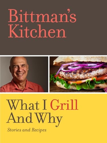 Bittman’s Kitchen: What I Grill and Why
