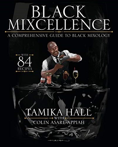Black Mixcellence: A Comprehensive Guide to Black Mixology with 84 Recipes