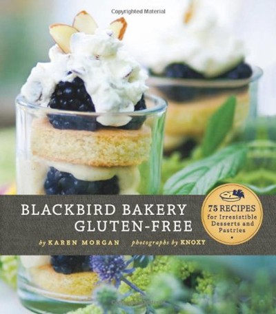Blackbird Bakery Gluten-Free: 75 Recipes for Irresistible Desserts and Pastries