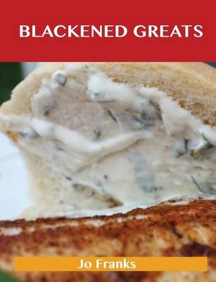 Blackened Greats: Delicious Blackened Recipes, The Top 49 Blackened Recipes