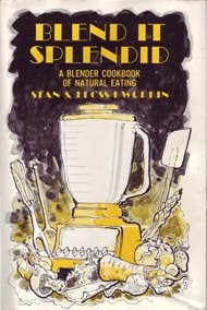 Blend it Splendid: The Natural Foods Blender Book