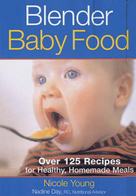 Blender Baby Food: Over 125 Recipes for Healthy Homemade Meals