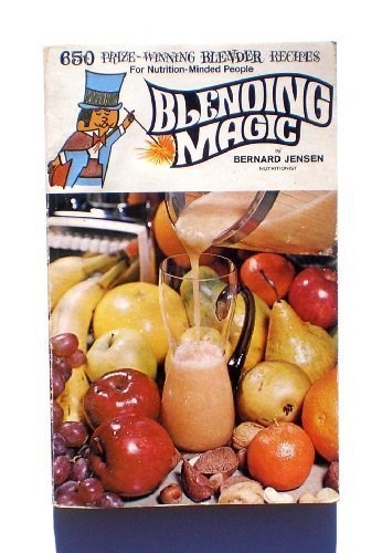 Blending Magic: 650 Prize Winning Blender Recipes