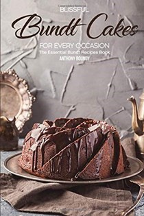  Blissful Bundt Cakes for Every Occasion: The Essential Bundt Recipes Book