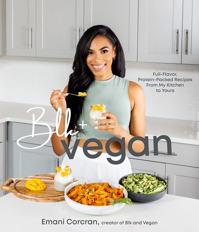Blk and Vegan: Full-Flavor, Protein-Packed Recipes from My Kitchen to Yours