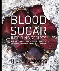 Blood Sugar: Inspiring Recipes for Anyone Facing the Challenge of Diabetes and Maintaining Good Health