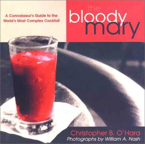 Bloody Mary: A Connoisseur's Guide To The World's Most Complex Cocktail