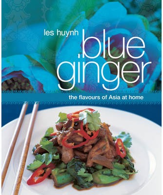 Blue Ginger: The Flavours of Asia at Home