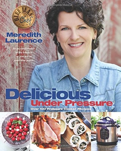Blue Jean Chef: Delicious Under Pressure: Over 100 Pressure Cooker Recipes