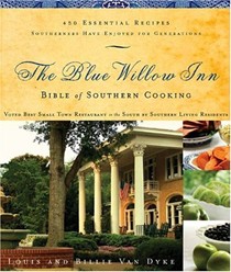 Blue Willow Inn Bible of Southern Cooking: 450 Essential Recipes Southerners Have Enjoyed For Generations