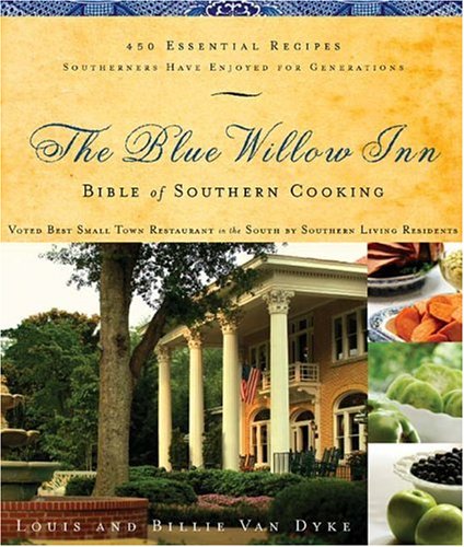 Blue Willow Inn Bible of Southern Cooking: 450 Essential Recipes Southerners Have Enjoyed For Generations