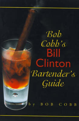Bob Cobb's Bill Clinton Bartender's Guide