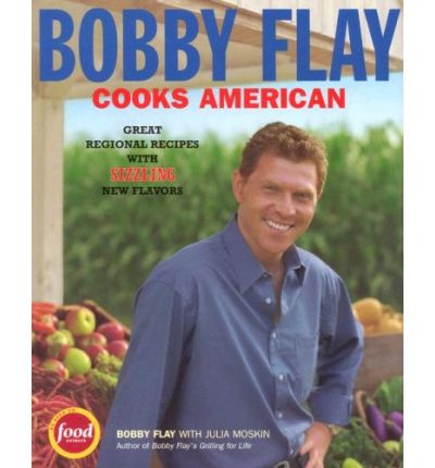 Bobby Flay Cooks American: Great Regional Recipes With Sizzling New Flavors