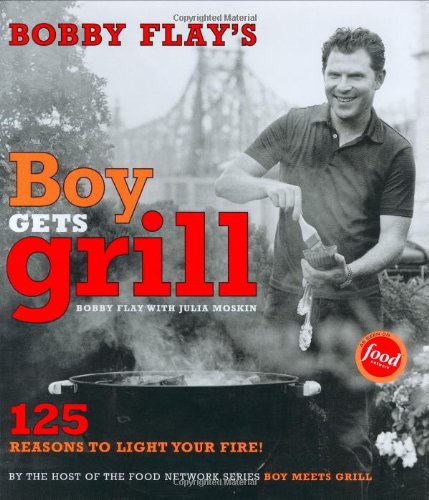 Bobby Flay's Boy Gets Grill: 125 Reasons to Light Your Fire!