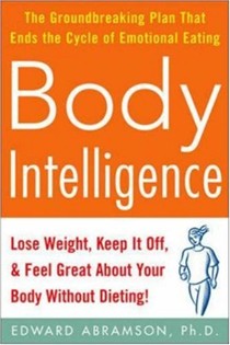 Body Intelligence: Lose Weight, Keep It Off, And Feel Great About Your Body Without Dieting