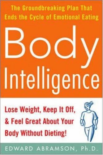 Body Intelligence: Lose Weight, Keep It Off, And Feel Great About Your Body Without Dieting