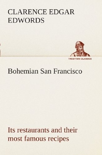 Bohemian San Francisco Its Restaurants and Their Most Famous Recipes-The Elegant Art of Dining.