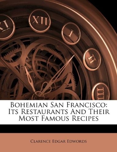 Bohemian San Francisco: Its Restaurants and Their Most Famous Recipes