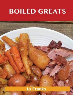 Boiled Greats: Delicious Boiled Recipes, The Top 98 Boiled Recipes