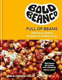 Bold Beanco - Full of Beans: Delicious Beany Recipes to Obsess Over