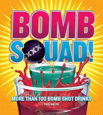 Bomb Squad!: More Than 100 Bomb Shot Drinks
