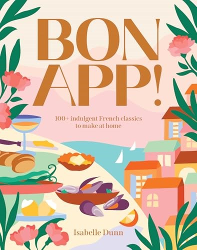 Bon App! - 100+ French Classic, Made Easy