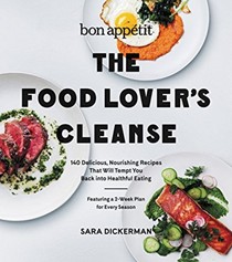Bon Appétit - The Food Lover's Cleanse: 140 Delicious, Nourishing Recipes That Will Tempt You Back into Healthful Eating