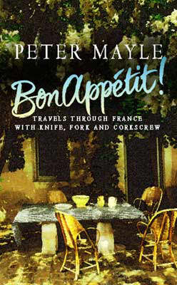 Bon Appetit!: Travels Through France with Knife, Fork and Corkscrew