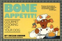 Bone Appetit!: Gourmet Cooking for Your Dog