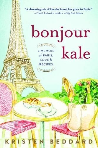 Bonjour Kale: A Memoir of Paris, Love, and Recipes