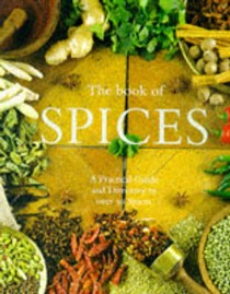 Book of Spices: A Practical Guide and Directory to Over 40 Spices