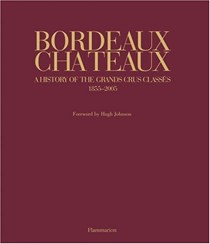 Bordeaux Chateaux: A History of The Grands Crus Classes 1855-2005