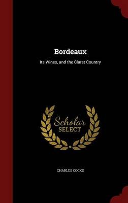 Bordeaux: Its Wines, and the Claret Country