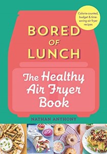 Bored of Lunch - The Healthy Air Fryer Book