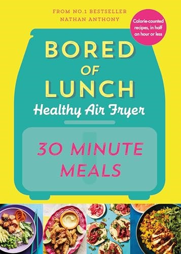Bored of Lunch - Healthy Air Fryer Super 30 Minute Meals
