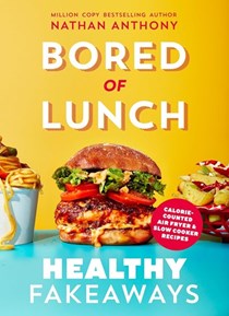 Bored of Lunch - Healthy Fakeaways: Calorie-counted Air Fryer & Slow Cooker Recipes