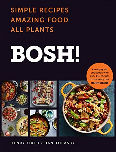 BOSH! The Cookbook: Simple Recipes, Amazing Food, All Plants