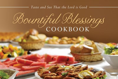 Bountiful Blessings Cookbook: Taste and See That the Lord Is Good