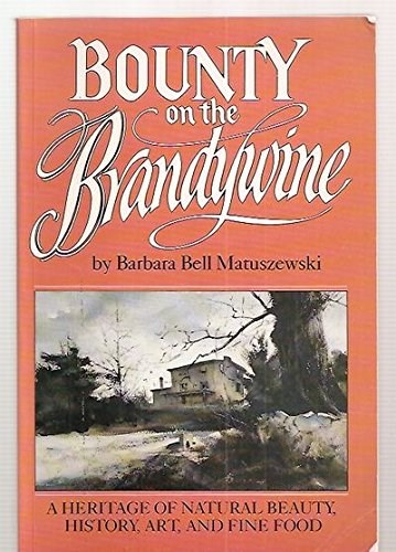 Bounty on the Brandywine: A Heritage of Natural Beauty, History, Art and Fine Food