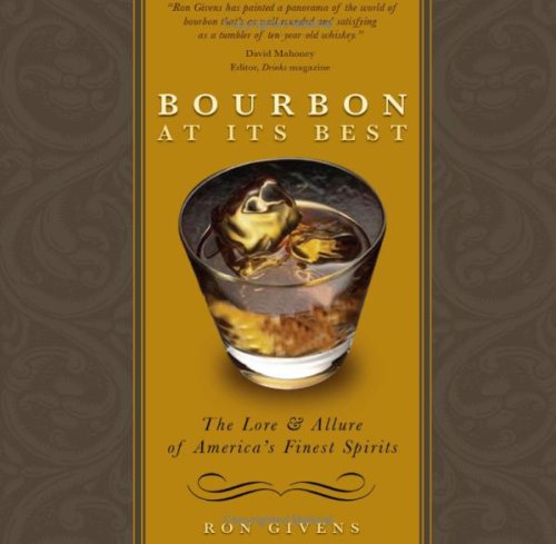 Bourbon at Its Best: The Lore and Allure of America's Finest Spirits