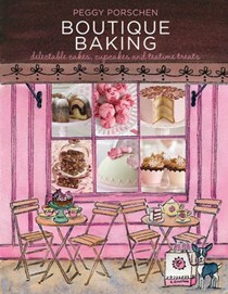 Boutique Baking: Delectable Cakes, Cupcakes and Teatime Treats