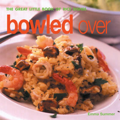 Bowled over: The Great Little Book of Rice Dishes