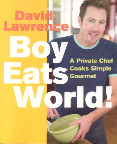 Boy Eats World! A Private Chef Cooks Simple Gourmet
