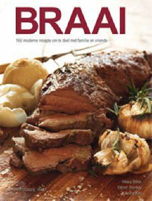 Braai: 166 Moderne Resepte Om Te Deel Met Familie En Vriende